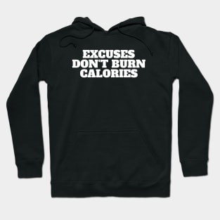 Excuses Don't Burn Calories - Gym Fitness Workout Hoodie